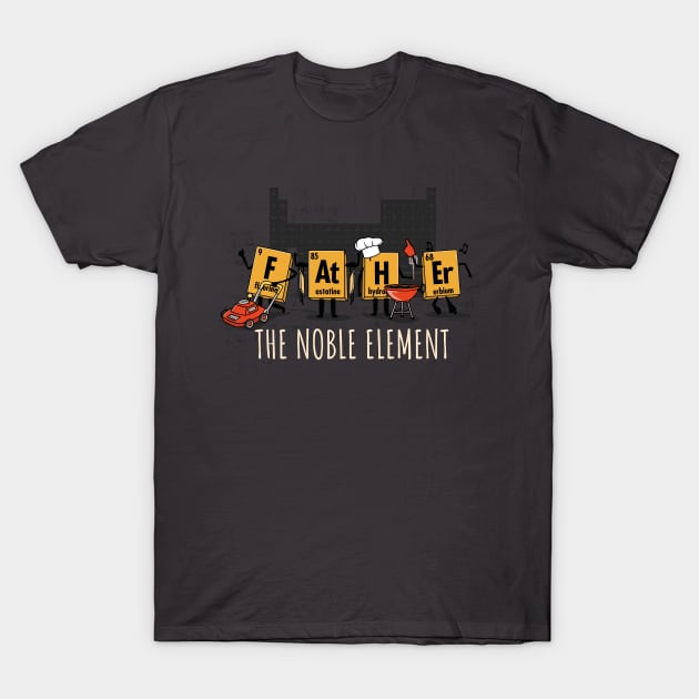 Father The Noble Element Geeky Science Father's Day T-Shirt by NerdShizzle